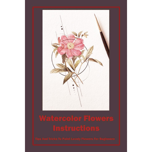 (ART) Watercolor Flowers Instructions Tips And Tricks To Paint Lovely ...