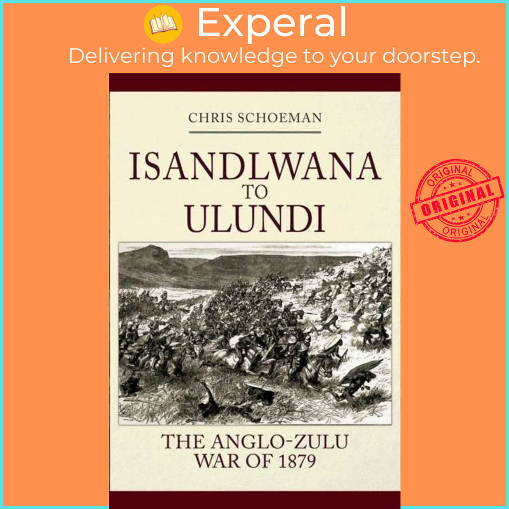 [English - 100% Original] - Isandlwana to Ulundi - The Anglo-Zulu War ...