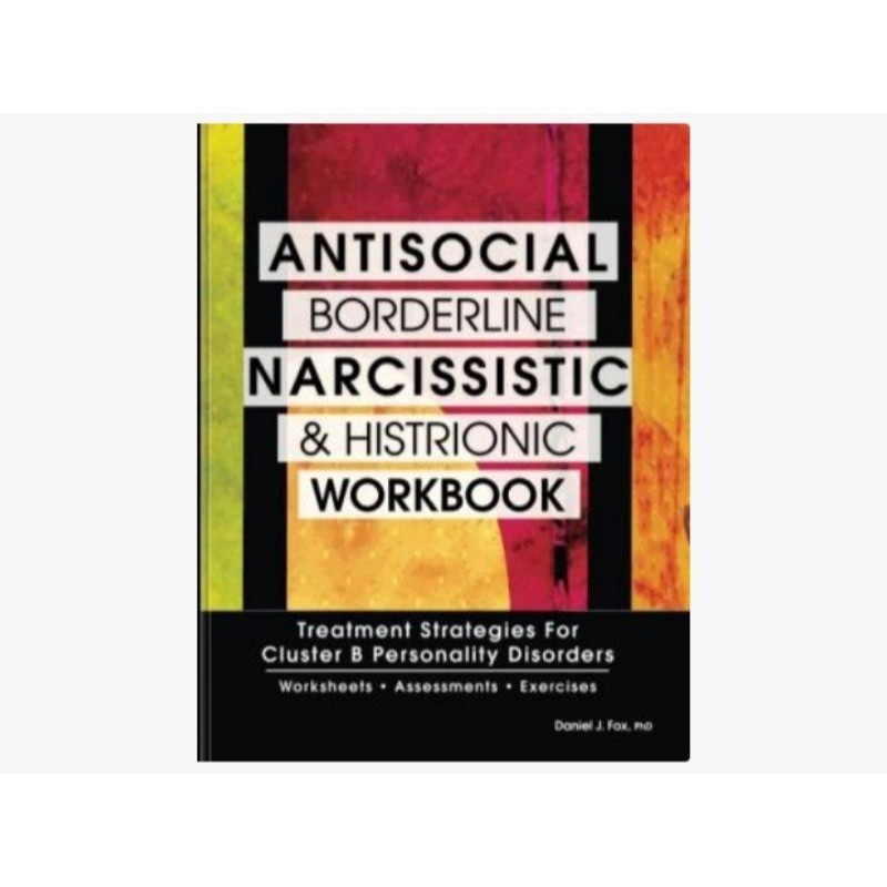 Antisocial, Borderline, Narcissistic and Histrionic Workbook: Treatment ...