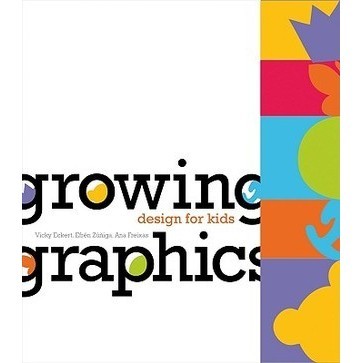 [BnB] Growing Graphics: Design for Kids by Vicky Eckert, Efren Zuniga ...