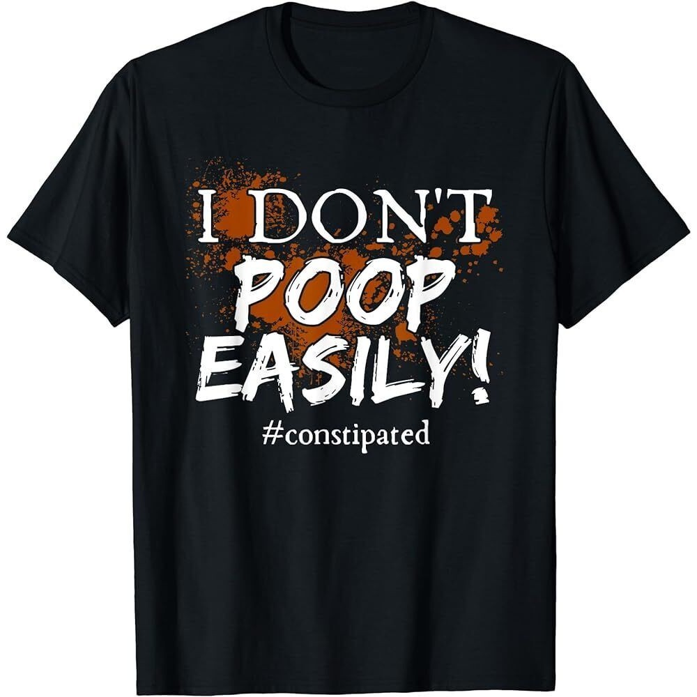 I Don'T Poop Easily Constipated Funny Pooping T-Shirt | Shopee Malaysia