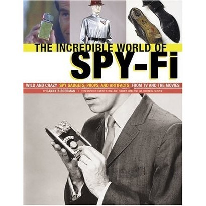 [BnB] The Incredible World of Spy-Fi: Wild and Crazy Spy Gadgets, Props ...