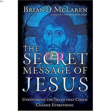 The Secret Message of Jesus: Uncovering the Truth That Could Change