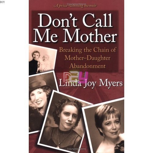 Dont Call Me Mother: Breaking the Chain of Mother-Daughter Abandonment ...