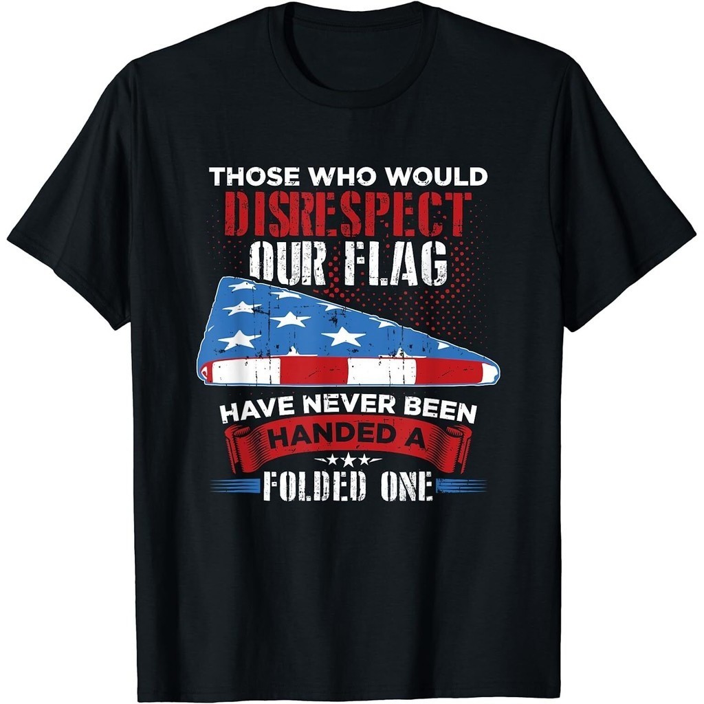 New Limited Those Who Would Disrespect Our Flag Have Never Been Handed