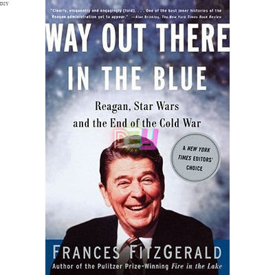 Way Out There in the Blue: Reagan, Star Wars and the End of the Cold ...