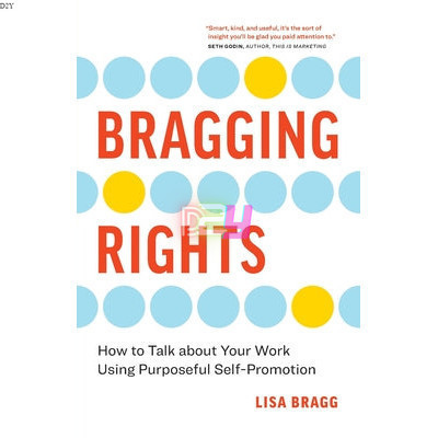 Bragging Rights: How to Talk about Your Work Using Purposeful Self ...