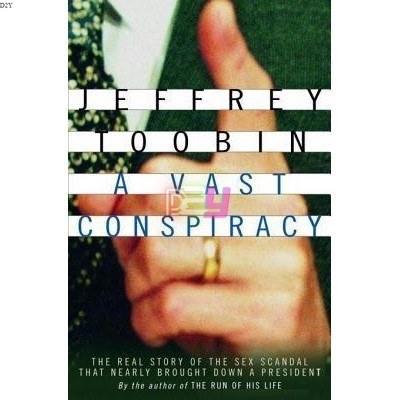 A Vast Conspiracy: The Real Story of the Sex Scandal That Nearly Brought Down a President