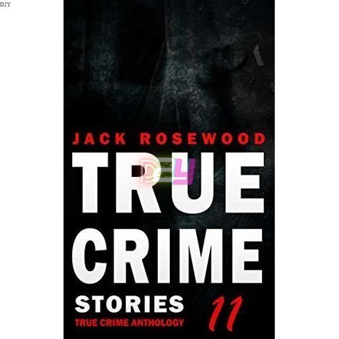 True Crime Stories Volume 11: 12 Shocking True Crime Murder Cases (True ...
