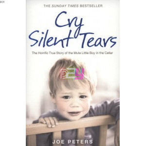 Cry Silent Tears: The Horrific True Story of the Mute Little Boy in the