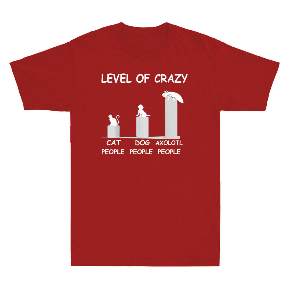 Level Of Crazy Cat People Dog People Axolotl People Funny Novelty Men'S ...