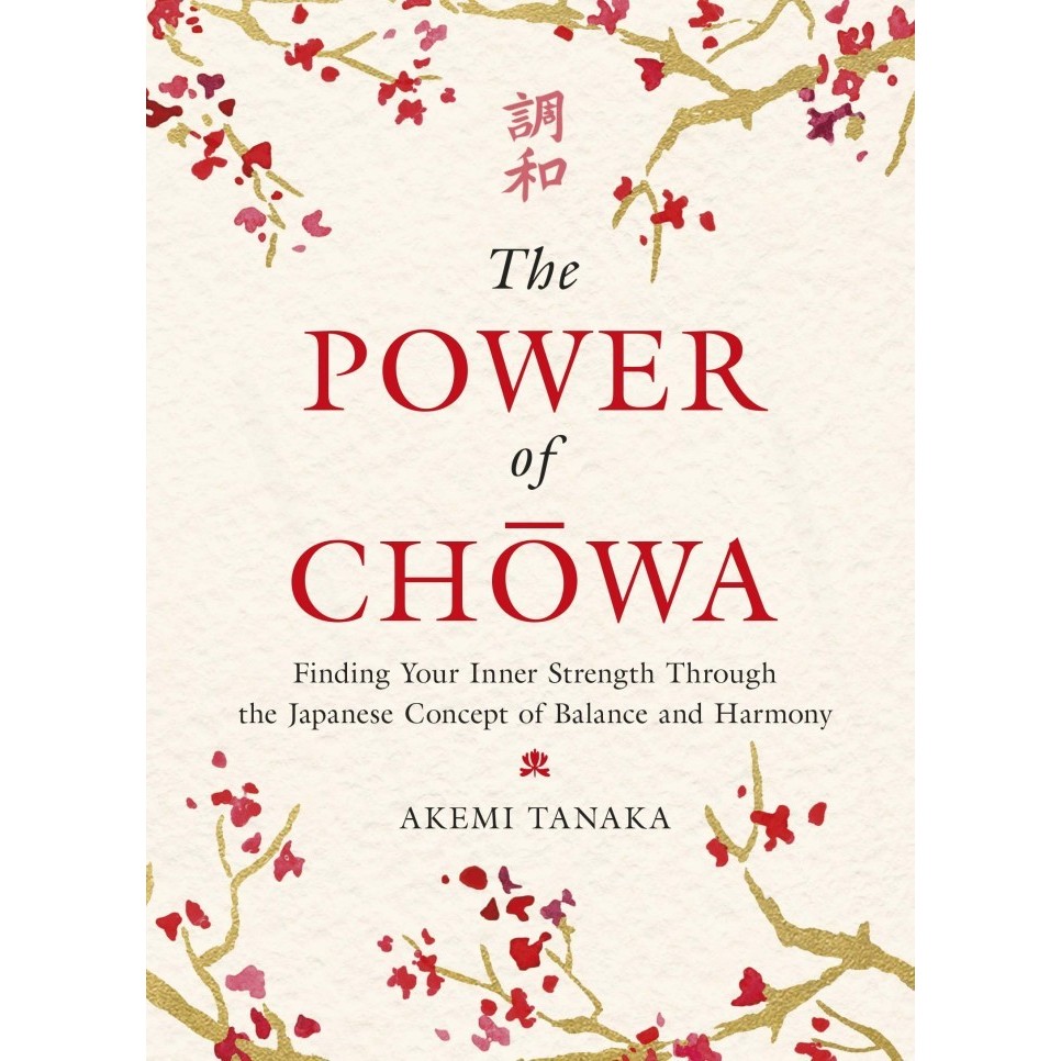 The Power of Chowa Finding Your Balance Using the Japanese Wisdom of C ...