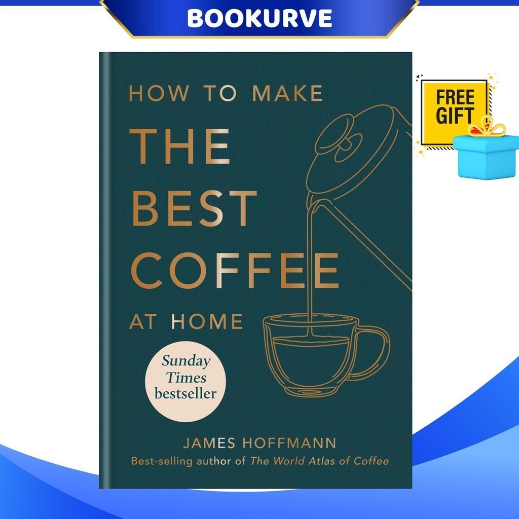 How To Make The Best Coffee At Home By James Hoffmann 9781784727246