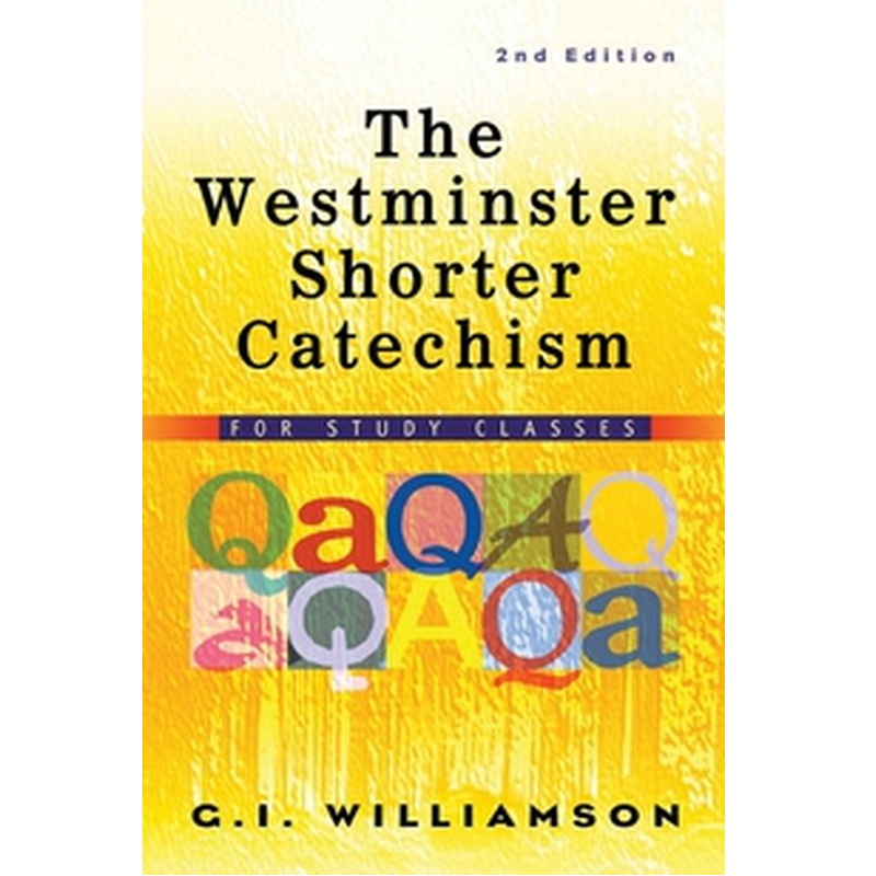 The Westminster Shorter Catechism for Study Classes, 2nd Edition