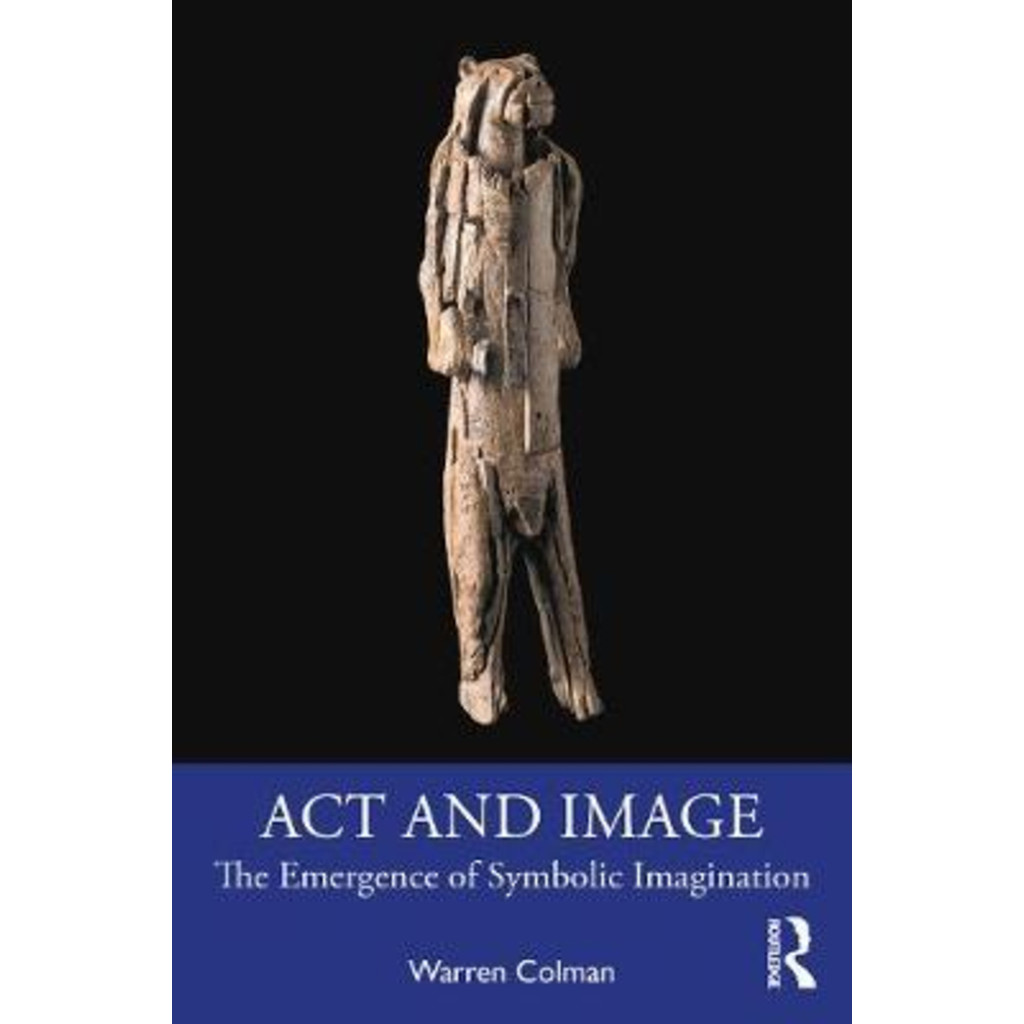 [English - 100% Original] - Act and Image : The Emergence of Symbolic Imaginati by Warren Colman ...