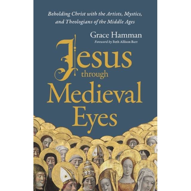 [Buku Bahasa Inggeris] - Jesus through Medieval Eyes - Beholding Christ ...