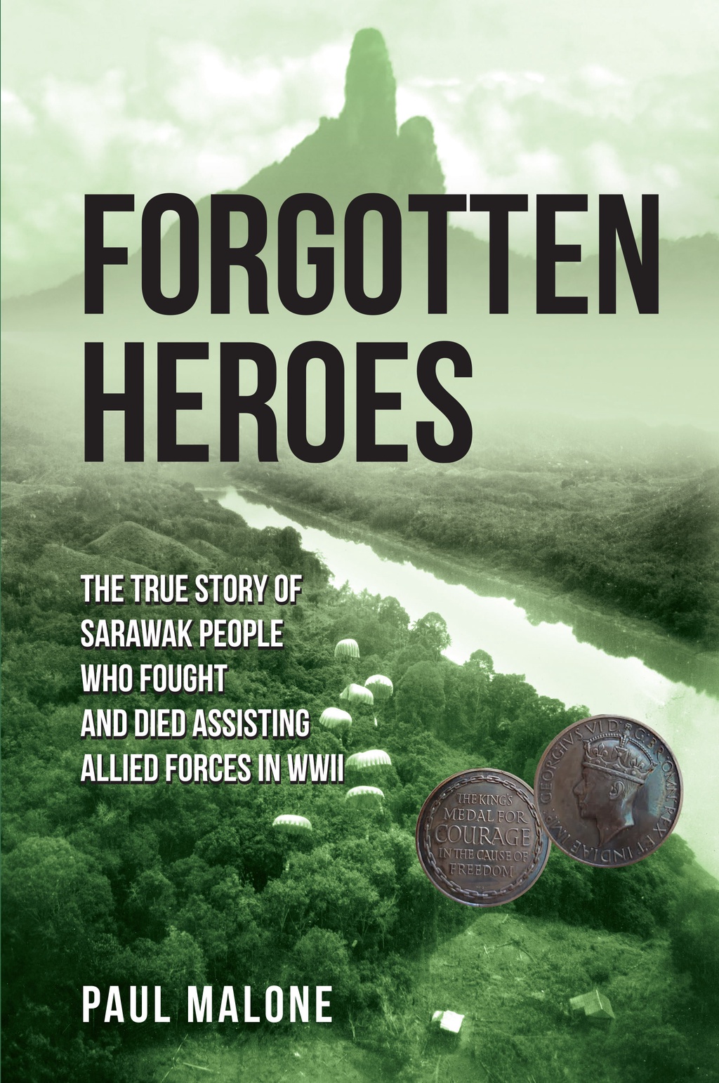 Heroes The True Story of Sarawak People Who Fought and Died